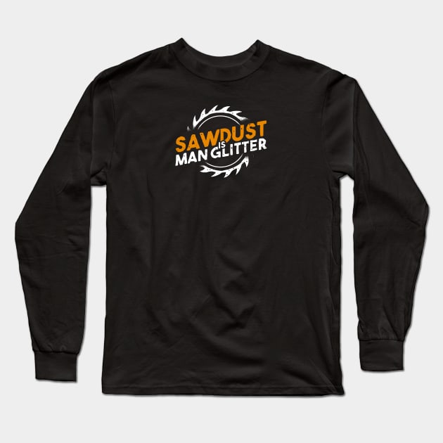 sawdust is man glitter Long Sleeve T-Shirt by A Comic Wizard